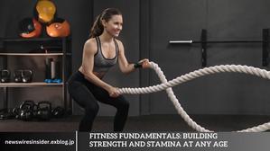 Fitness Fundamentals: Building Strength and Stamina at Any Age - 