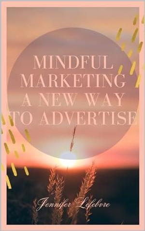[ebook] read pdf  Mindful Marketing : A New Way To Advertise     [Print Replica] Kindle Edition Fu - 
