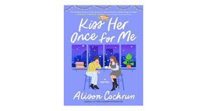 Download PDF Book: Kiss Her Once for Me by Alison Cochrun - 