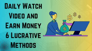 Daily Watch Video and Earn Money: 6 Lucrative Methods in 2024 - 