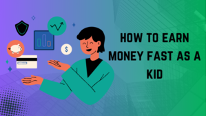 how to earn money fast as a kid in 2024 - 