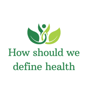 How should we define health - 