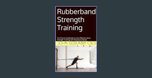 *EPUB$ Rubberband Strength Training: The Picture Guidebook to Cost-Effective Home Strength Training  - 