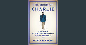 {DOWNLOAD} The Book of Charlie: Wisdom from the Remarkable American Life of a 109-Year-Old Man [EBOO - 