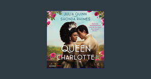 #^R.E.A.D.^ Queen Charlotte: Before the Bridgertons Came the Love Story That Changed the Ton... #P.D - 