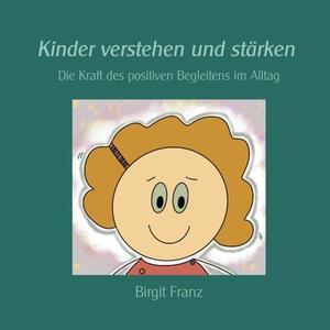 [PDF]  Kinder verstehen und stärken: Die Kraft des positiven Begleitens im Alltag (German Edition) - 