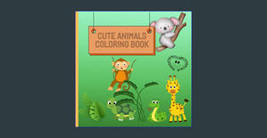 [READ] Cute animals coloring book for kids: Educational Coloring Book with Animals In Alphabetical o - 