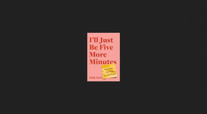 (Download [PDF]) I'll Just Be Five More Minutes: And Other Tales from My ADHD Brain *Books - 