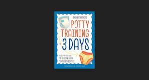 (Get) Potty Training in 3 Days: The Step-by-Step Plan for a Clean Break from Dirty Diapers *eBooks - 