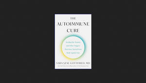 {Read Online} The Autoimmune Cure: Healing the Trauma and Other Triggers That Have Turned Your Body  - 