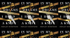 Download PDF (Book) In My Dreams I Hold a Knife by : (Ashley Winstead) - 