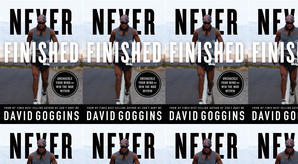 (Read) Download Never Finished: Unshackle Your Mind and Win the War Within by : (David Goggins) - 