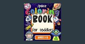 [DOWNLOAD^^][PDF] Space Coloring Book for Toddlers Ages 1-3: 50 Cute, Fun & Easy Space Coloring Pict - 