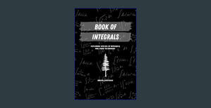 READ [EBOOK] Book of Integrals: Exploring Species of Integrals and Their Techniques     Paperback –  - 