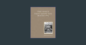 PDF READ FREE The Space That Keeps You: When Home Becomes a Love Story     Hardcover – February 20,  - 