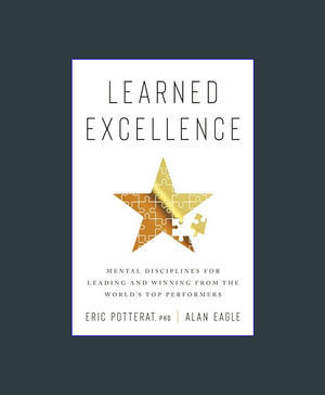 (Download) Learned Excellence: Mental Disciplines for Leading and Winning from the World's Top Perfo - 
