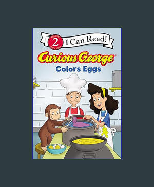 { PDF } Ebook Curious George Colors Eggs (I Can Read Level 2)     Paperback – January 30, 2024 ^DOWN - 