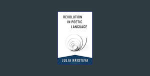 {DOWNLOAD} Revolution in Poetic Language (European Perspectives Series)     First Edition {PDF EBOOK - 