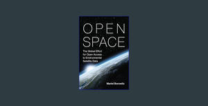 { PDF } Ebook Open Space: The Global Effort for Open Access to Environmental Satellite Data (Informa - 