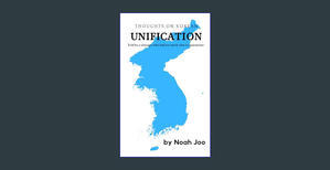 <(READ-PDF!) Thoughts on Korean Unification: Told by a teenager who had too much time in quarantine  - 