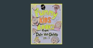 {Read Online} Funny Kids Books from Dain Von Christo: The hilariously illustrated complete 1st volum - 