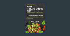 <^READ>) The Absolute Anti-Inflammatory Diet for Beginners and Seniors: No-Pressure 30-day Recipe Pl - 