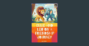DOWNLOAD FREE Ellie and Leo on a Friendship Journey     Kindle Edition Online Book - 