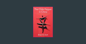 (Download) The Chile Pepper in China: A Cultural Biography (Arts and Traditions of the Table: Perspe - 