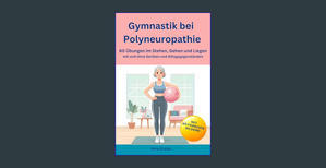 READ [EBOOK] Gymnastik bei Polyneuropathie - 60 Übungen im Stehen, Gehen und Liegen mit und ohne Ger - 
