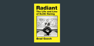 (EBOOK> Radiant: The Life and Line of Keith Haring     Hardcover – March 5, 2024 PDF - 