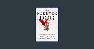 <^READ>) The Forever Dog: Surprising New Science to Help Your Canine Companion Live Younger, Healthi - 