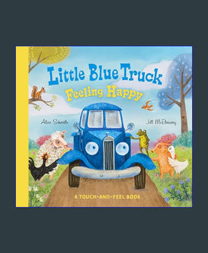 PDF READ FREE Little Blue Truck Feeling Happy: A Touch-and-Feel Book     Board book – March 26, 2024 - 