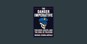 {mobi/ePub} The Danger Imperative: Violence, Death, and the Soul of Policing     Paperback – Februar - 