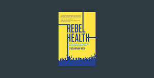(<P.D.F.>> FILE*) Rebel Health: A Field Guide to the Patient-Led Revolution in Medical Care     Hard - 