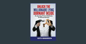 Download Unlock The Millionaire Lying Dormant Inside: A Mindset Journey from Ordinary to Extraordina - 