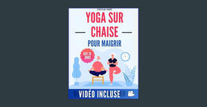 [DOWNLOAD IN @PDF] Yoga sur Chaise pour Maigrir: Guide Entièrement Illustré et Tutoriels Vidéo pour  - 