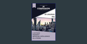 PDF [Download] AI Companion: A Software Engineer's Guide to Harnessing Artificial Intelligence as a  - 