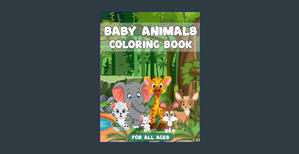 {DOWNLOAD} Baby Animals Coloring Book For All Ages: Fun Coloring Illustrations With A Variety of Cut - 