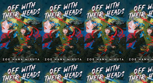Read (PDF) Book Off With Their Heads by : (Zoe Hana Mikuta) - 