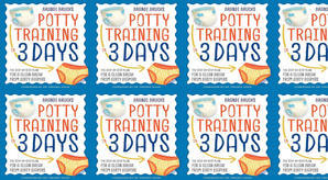 (Read) Download Potty Training in 3 Days: The Step-by-Step Plan for a Clean Break from Dirty Diapers - 