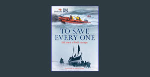 Download To Save Every One: 200 years of RNLI courage: the official and definitive illustrated histo - 
