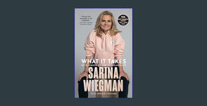 {DOWNLOAD} What It Takes: The Inspiring Journey of Sarina Wiegman and the Lionesses’ Rise to Success - 