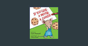 {Read Online} If You Give a Mouse a Cookie     Hardcover – Picture Book, October 6, 2015 eBook PDF - 