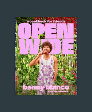 {DOWNLOAD} Open Wide: A Cookbook for Friends     Hardcover – April 30, 2024 [EBOOK EPUB KIDLE] - 