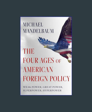 [READ] The Four Ages of American Foreign Policy: Weak Power, Great Power, Superpower, Hyperpower EBO - 
