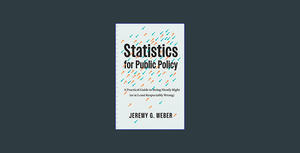 (<P.D.F.>> FILE*) Statistics for Public Policy: A Practical Guide to Being Mostly Right (or at Least - 