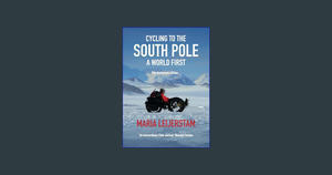 [PDF] DOWNLOAD READ Cycling to the South Pole - 10th Anniversary Edition with Photos: A World First  - 