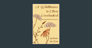 [READ] A Wildflower is Often Overlooked: Intentionally Planted by God     Paperback – March 22, 2024 - 