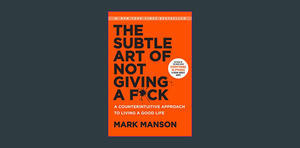 <(READ-PDF!) The Subtle Art of Not Giving a F*ck: A Counterintuitive Approach to Living a Good Life  - 