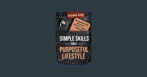 PDF [Download] Simple Skills for a Purposeful Lifestyle: Successful Life Skills for adults, Teens an - 